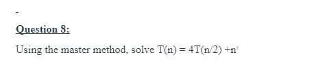 Solved Question 8: Using The Master Method, Solve | Chegg.com