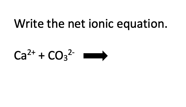 Solved Write the net ionic equation. Ca2+ + CO3- > | Chegg.com