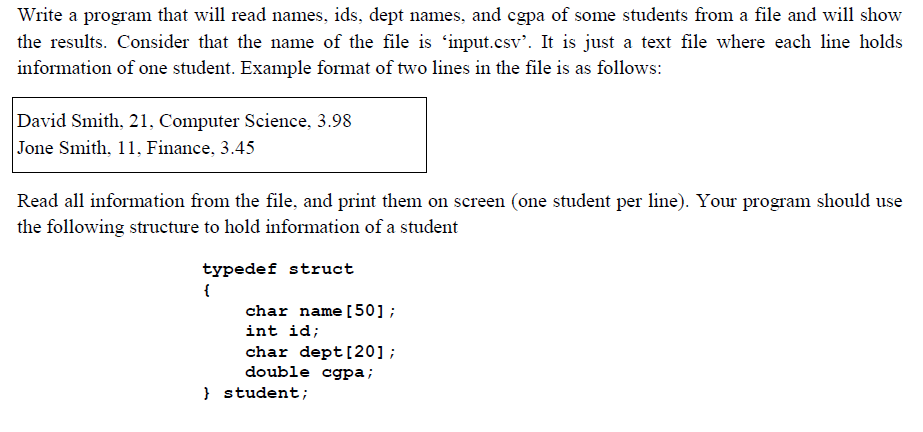 Write a program that will read names, ids, dept names, and cgpа of some students from a file and will show the results. Consi