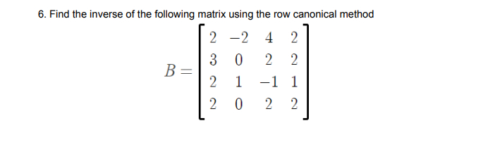 Solved 6. Find the inverse of the following matrix using the | Chegg.com