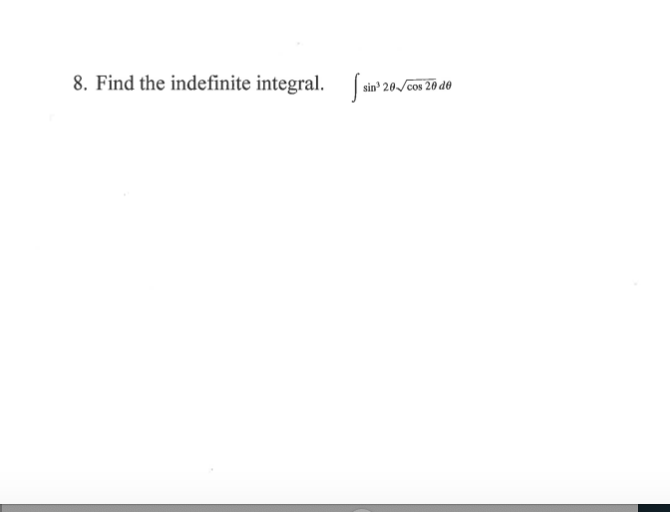 8. Find the indefinite integral. sin 20 sin³ 20/cos 20 de