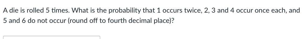 solved-a-die-is-rolled-5-times-what-is-the-probability-that-chegg