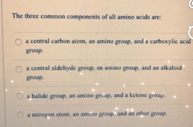 Solved The three common components of all amino acids are: O | Chegg.com
