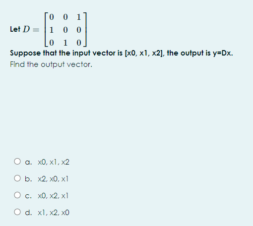 Solved Let D=⎣⎡010001100⎦⎤ Suppose that the input vector is | Chegg.com