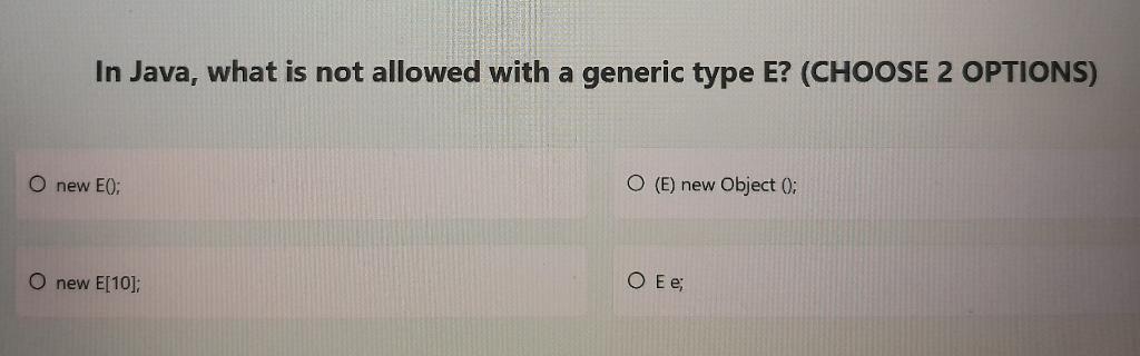 Solved In Java, what is not allowed with a generic type E? | Chegg.com