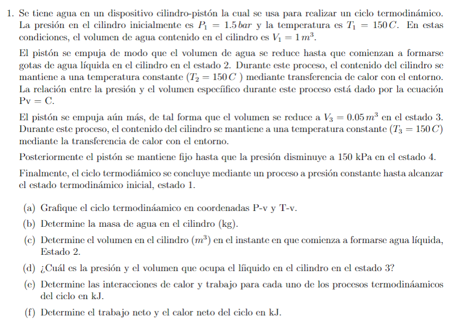 1. Se tiene agua en un dispositivo cilindro-pistón la cual se usa para realizar un ciclo termodinámico. La presión en el cili