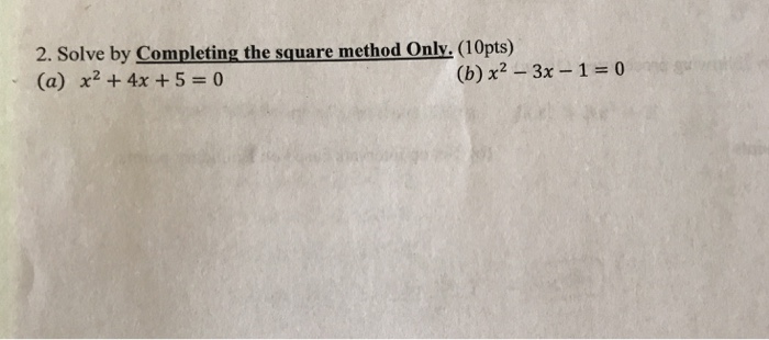 Solved 2. Solve by Completing the square method only.( | Chegg.com
