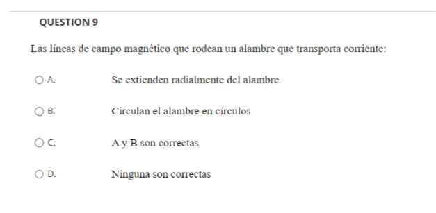 Las líneas de campo magnético que rodean un alambre que transporta corriente: A. Se extienden radialmente del alambre B. Circ