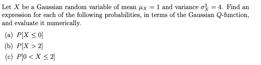 Solved = Let X be a Gaussian random variable of mean px = 1 | Chegg.com