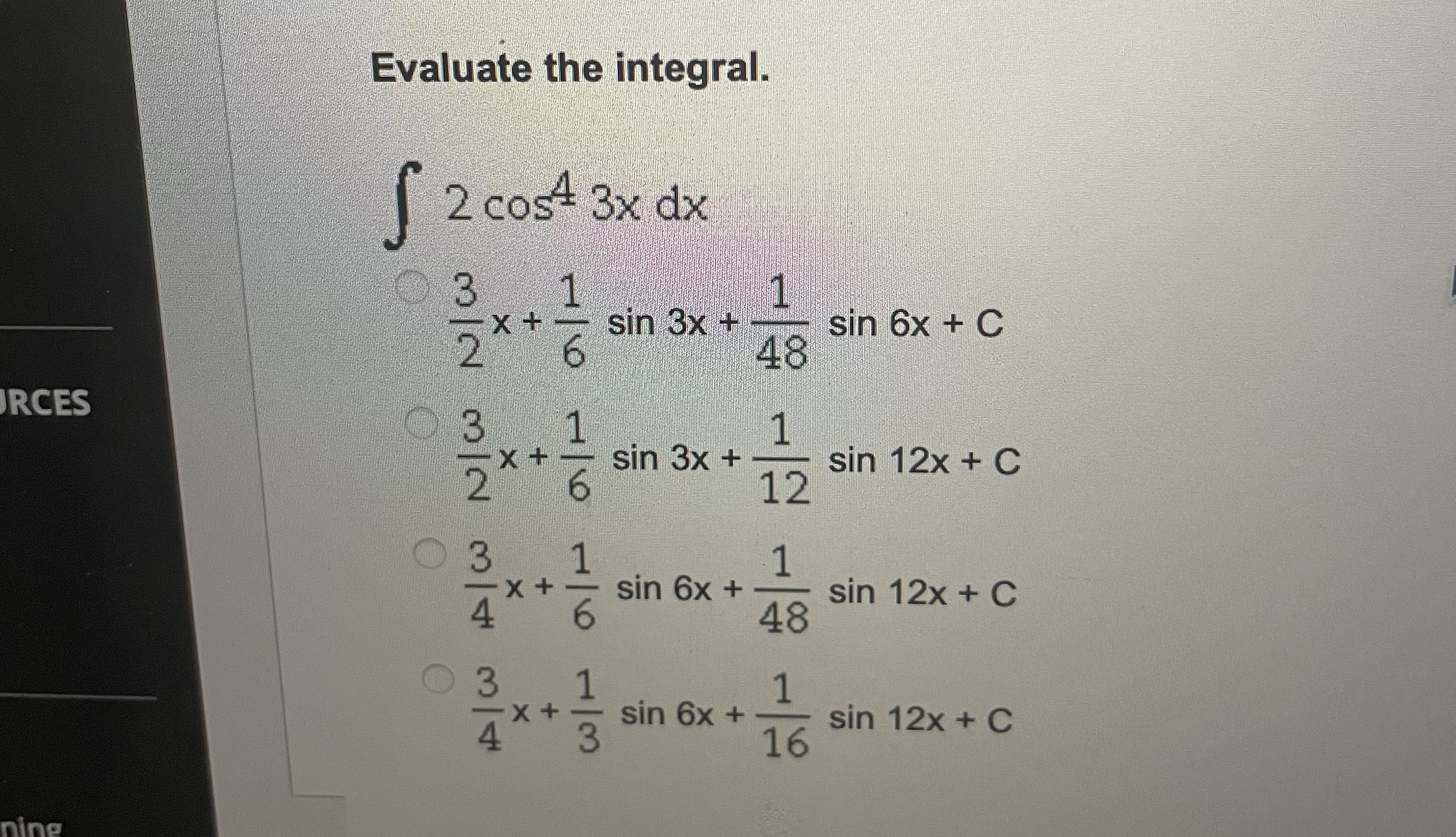 Evaluate the integral. \[ \begin{array}{l} \int \cos ^{4} 3 x d x \\ \frac{3}{2} x+\frac{1}{6} \sin 3 x+\frac{1}{48} \sin 6 x