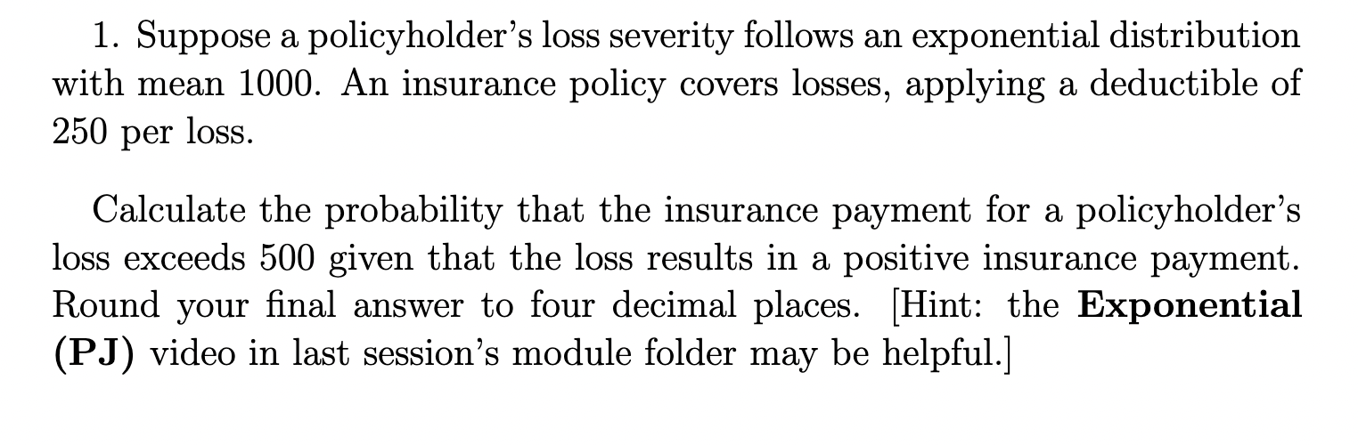 Solved 1. Suppose a policyholder's loss severity follows an
