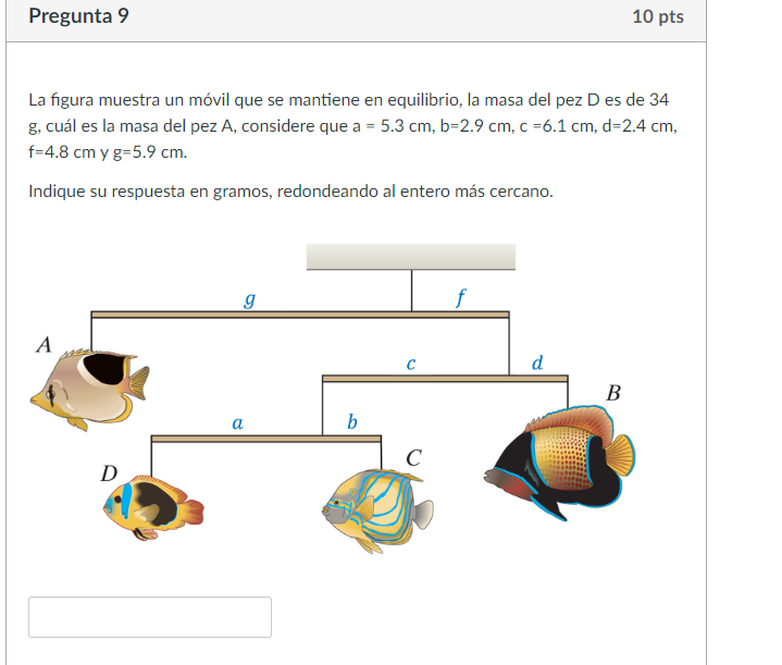 La figura muestra un móvil que se mantiene en equilibrio, la masa del pez D es de 34 g, cuál es la masa del pez A, considere