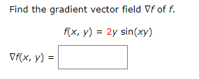 Find the gradient vector field \( \nabla f \) of \( f \). \[ \begin{array}{l} \quad f(x, y)=2 y \sin (x y) \\ \nabla f(x, y)=