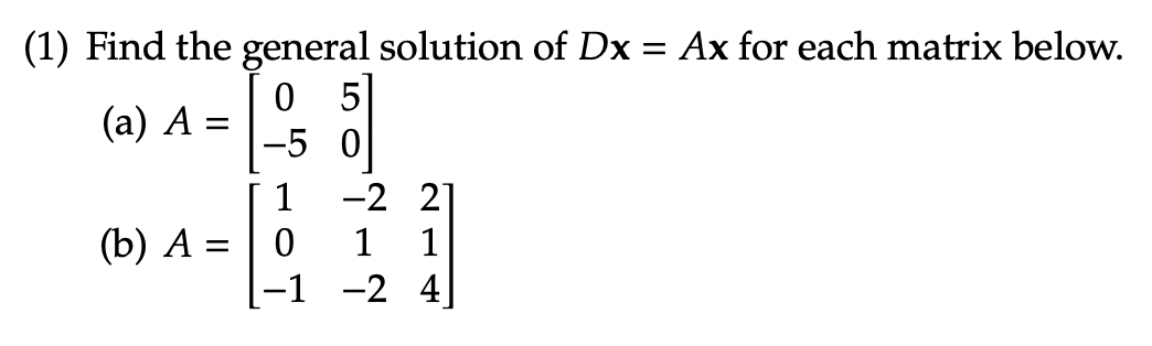 Solved (1) Find the general solution of Dx=Ax for each | Chegg.com