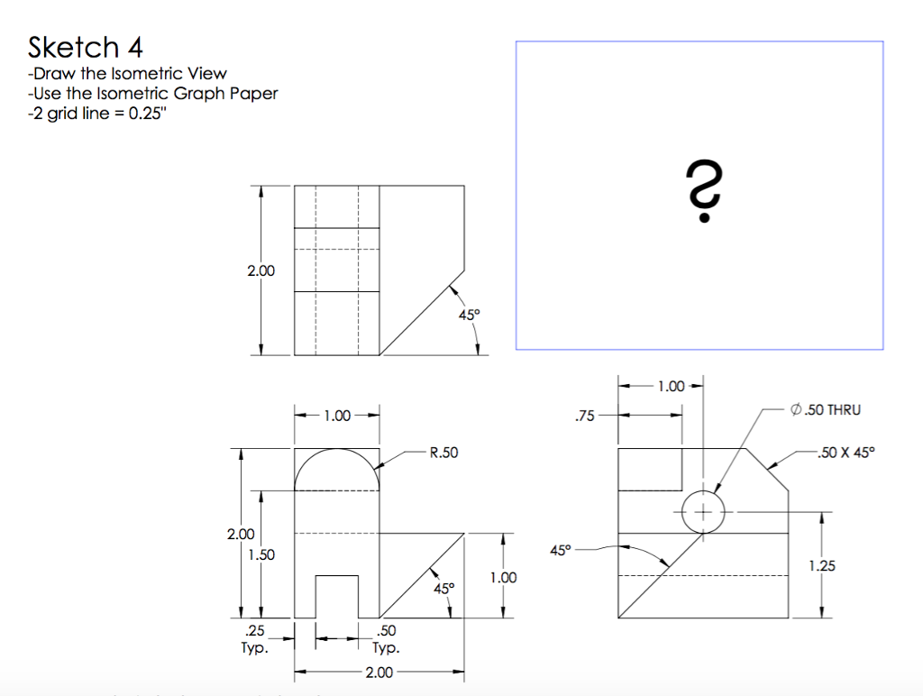 Solved Sketch 4 -Draw the Isometric View -Use the lsometric | Chegg.com