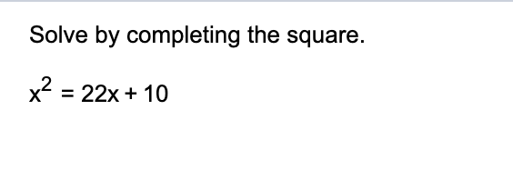 Solved Solve by completing the square. x2=22x+10 | Chegg.com