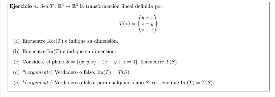 Ejercicio 4. Sea \( T: \mathbb{R}^{3} \rightarrow \mathbb{R}^{3} \) la transformación lineal definida por: \[ T(\mathbf{x})=\