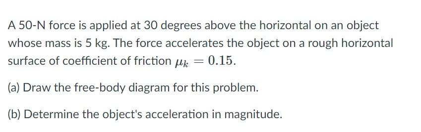 Solved A 50-N force is applied at 30 degrees above the | Chegg.com