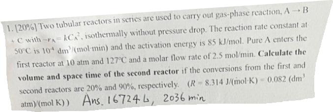 Solved 1. [20%] Two tubular reactors in series are used to | Chegg.com
