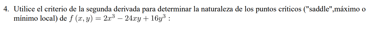 4. Utilice el criterio de la segunda derivada para determinar la naturaleza de los puntos críticos (saddle,máximo o mínimo