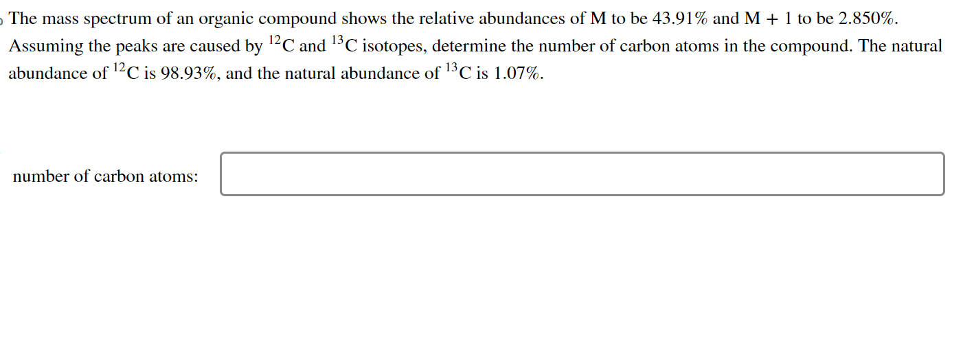 The mass spectrum of an organic compound shows the relative abundances of \( \mathrm{M} \) to be \( 43.91 \% \) and \( \mathr