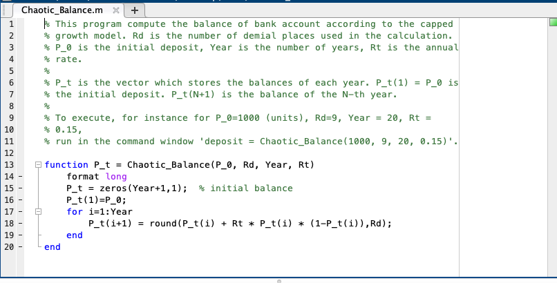 Chaotic_Balance.m x * This program compute the balance of bank account according to the capped % growth model. Rd is the numb
