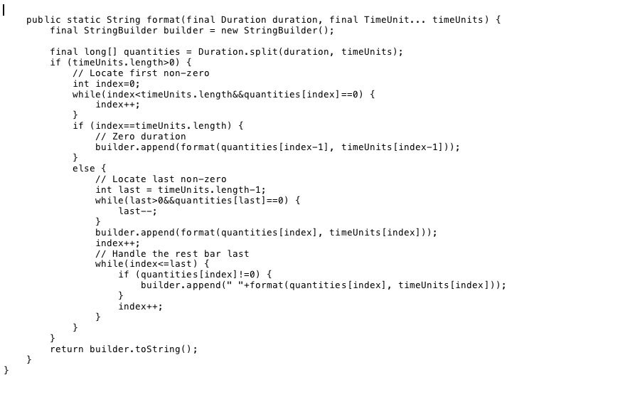 public static String format(final Duration duration, final TimeUnit... timeUnits) { final StringBuilder builder = new StringB