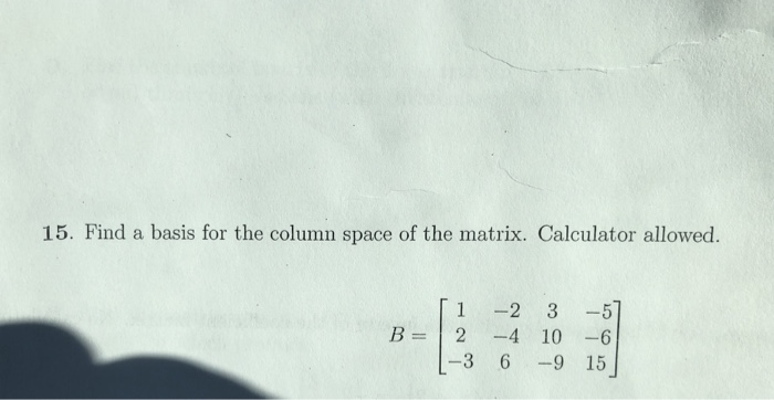 Solved 15. Find a basis for the column space of the matrix. | Chegg.com