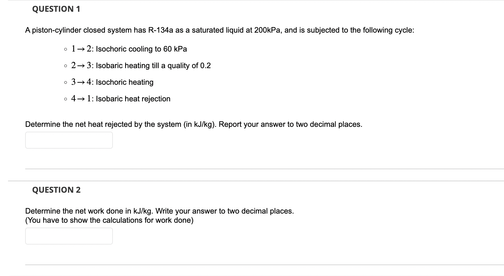 A pistoncylinder closed system has R−134a as a