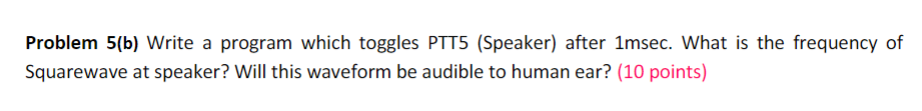 Solved Problem 5(b) Write a program which toggles PTT5 | Chegg.com