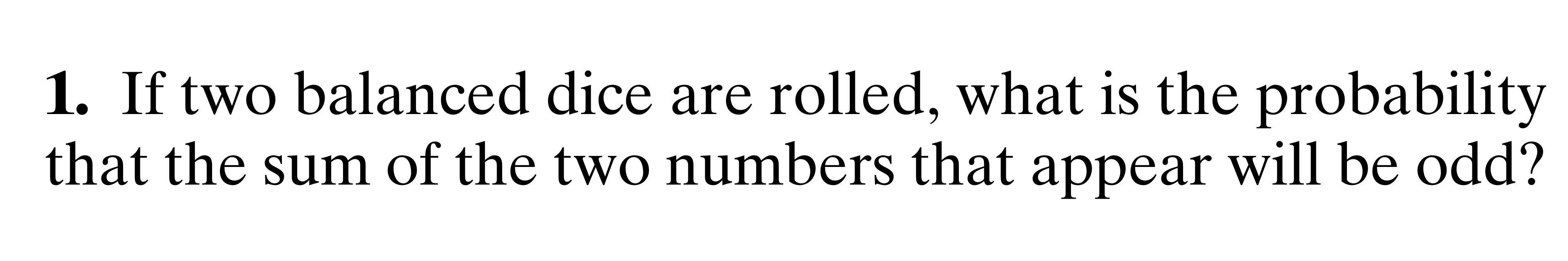 Solved 1. If two balanced dice are rolled, what is the