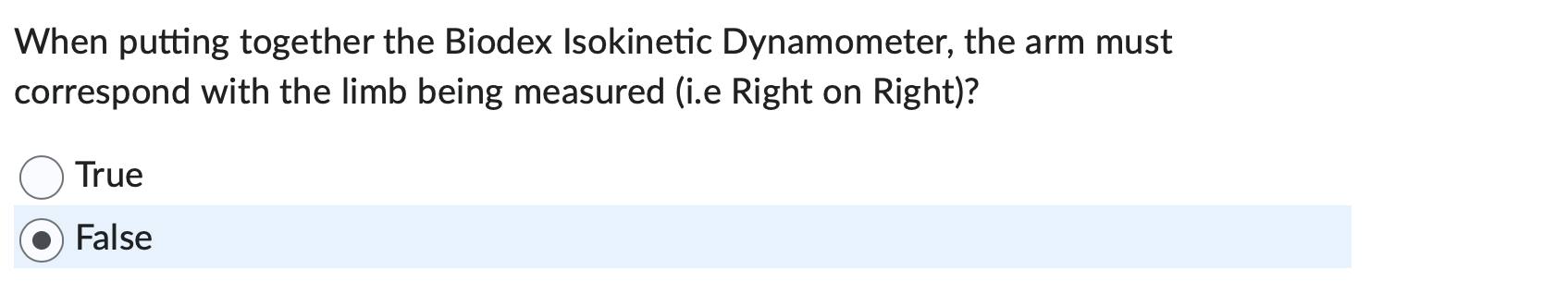 When putting together the Biodex Isokinetic Dynamometer, the arm must correspond with the limb being measured (i.e Right on R