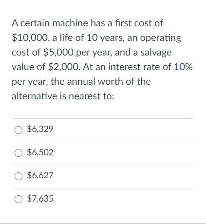 Solved A Certain Machine Has A First Cost Of $10,000, A Life | Chegg.com