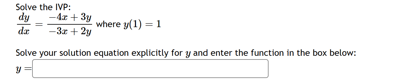 Solved Solve The Ivp Dxdy −3x 2y−4x 3y Where Y 1 1 Solve