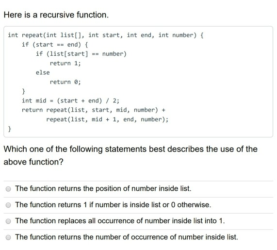 Here is a recursive function. int repeat(int list[], int start, int end, int number) { if (start end) { if (list[start] == nu