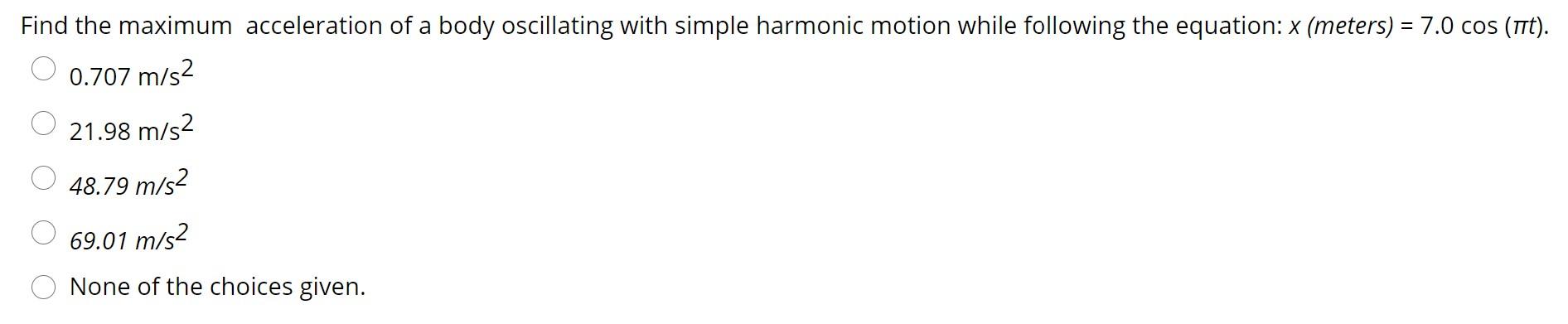 Solved Find the maximum acceleration of a body oscillating | Chegg.com