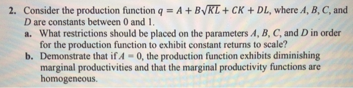Solved 2. Consider the production function q = A + BVKL + CK | Chegg.com