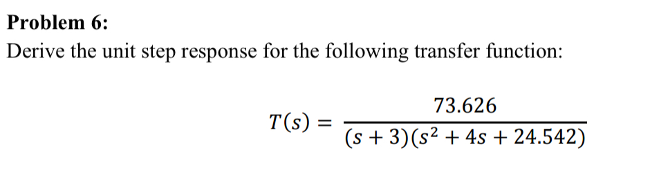 Solved Problem 6: Derive the unit step response for the | Chegg.com