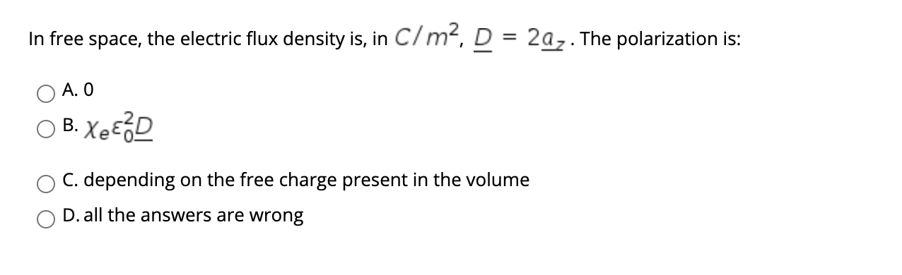 Solved In free space, the electric flux density is, in C/m2, | Chegg.com