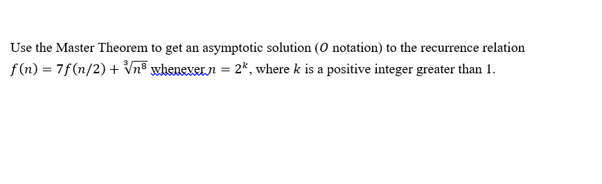 Solved Use the Master Theorem to get an asymptotic solution | Chegg.com
