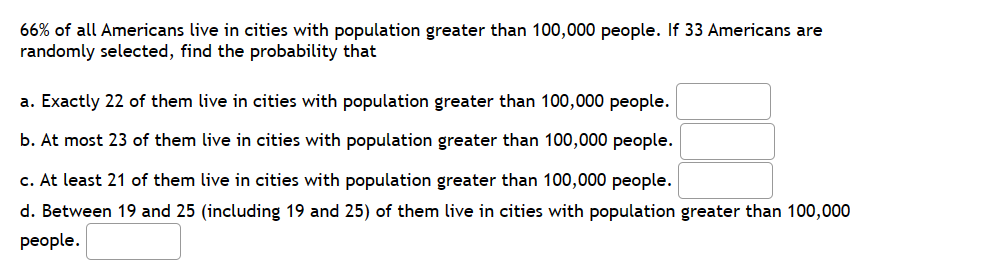 \( 66 \% \) of all Americans live in cities with population greater than 100,000 people. If 33 Americans are randomly selecte