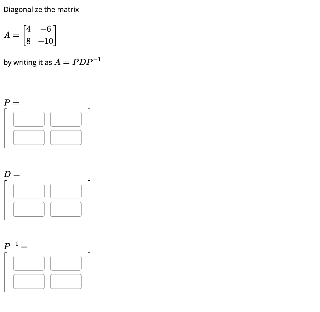 Solved Diagonalize the matrixA=[4-68-10]by writing it as | Chegg.com