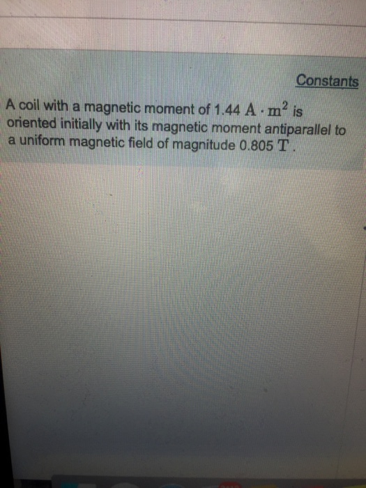Solved Constants A coil with a magnetic moment of 1.44 A m2 | Chegg.com