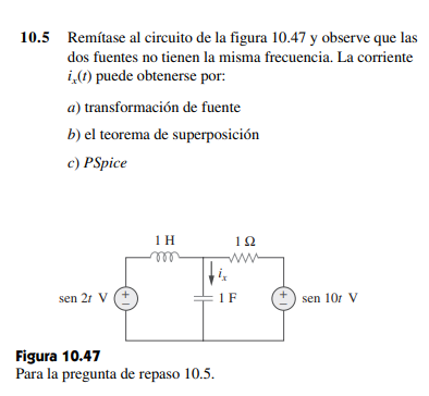 10.5 Remítase al circuito de la figura 10.47 y observe que las dos fuentes no tienen la misma frecuencia. La corriente iO pue