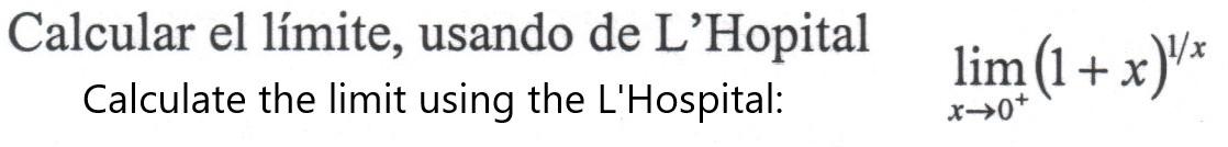 Calcular el límite, usando de L’Hopital Calculate the limit using the LHospital: lim (1+x)Y* x+0+