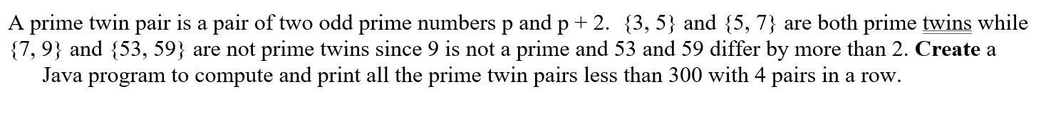 Solved A prime twin pair is a pair of two odd prime numbers | Chegg.com