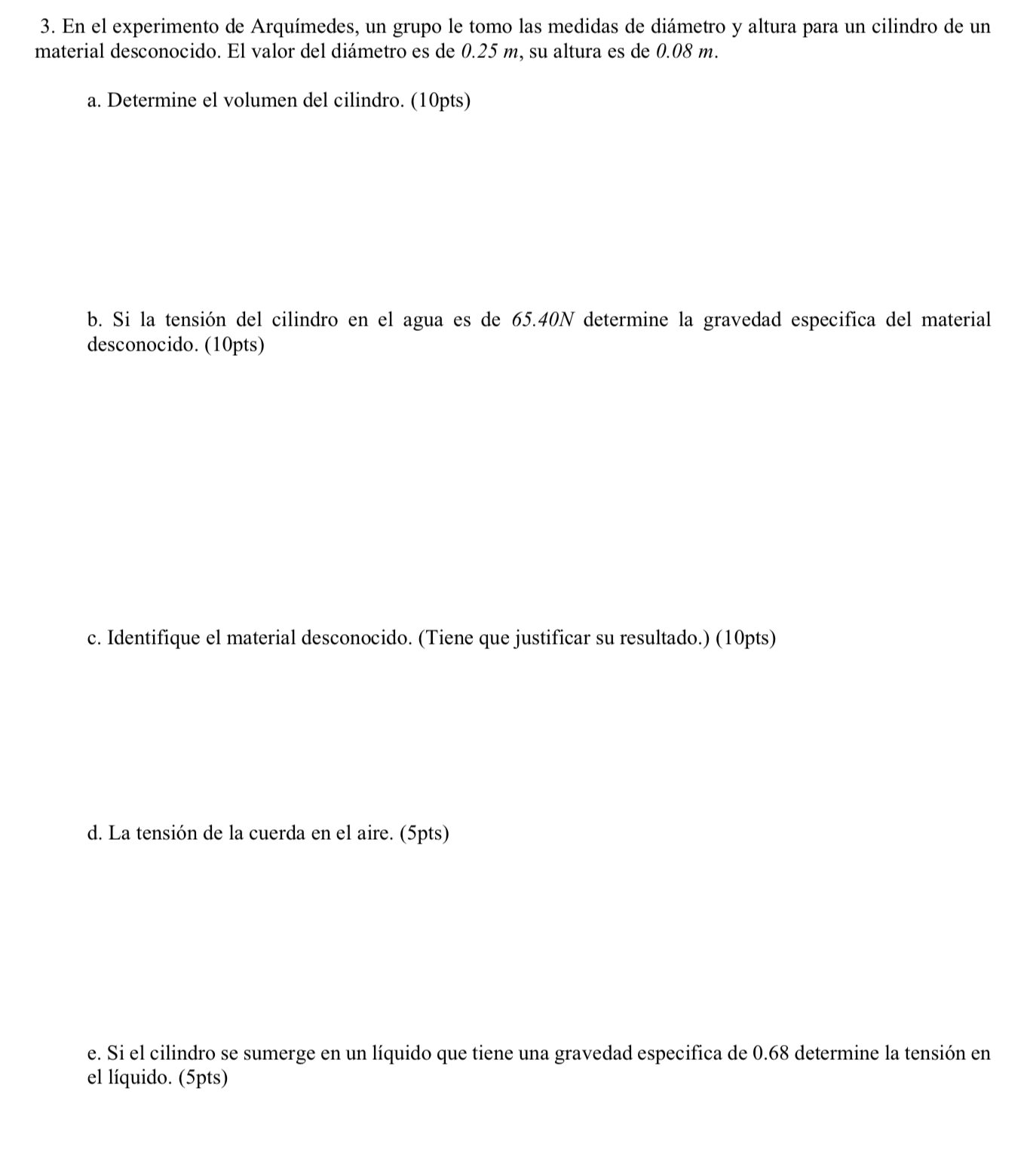 3. En el experimento de Arquímedes, un grupo le tomo las medidas de diámetro y altura para un cilindro de un material descono