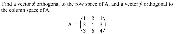 Solved Find a vector x orthogonal to the row space of A. and