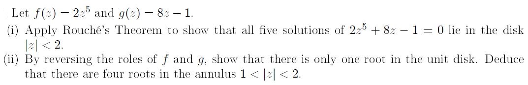 Solved Let f(z)=2z5 and g(z)=8z−1. (i) Apply Rouché's | Chegg.com