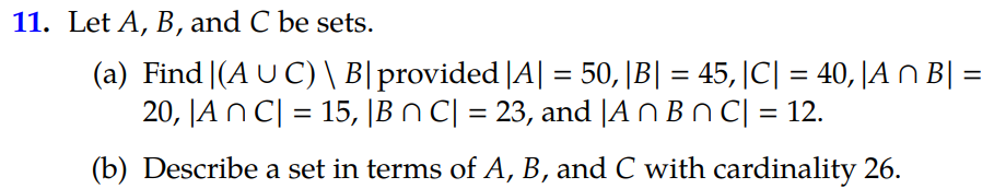11. Let A, B, and C be sets (a) Find |(AU C) B|provided |A| = 50, |B| = 45, |C| = 40, |A O B| = 20, JA n Cl 15, |BnC| = 23,